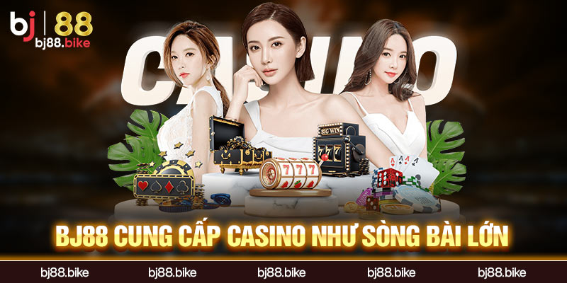 BJ88 cung cấp casino như sòng bài lớn